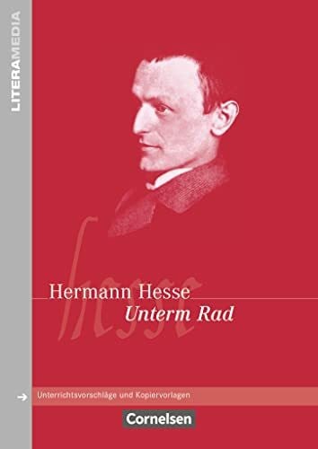 Hesse, Hermann Literamedia: Unterm Rad - Handreichungen für den Unterricht - Unterrichtsvorschläge und Kopiervorlagen