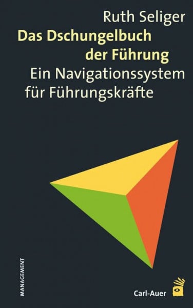 Seliger, Ruth Das Dschungelbuch der Führung: Ein Navigationssystem für Führungskräfte (Management und Organisationsberatung)