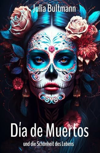 Bultmann, Julia Día de Muertos und die Schönheit des Lebens