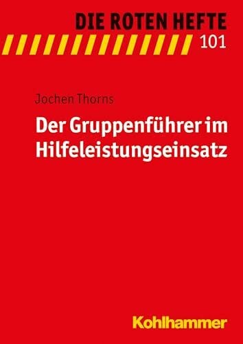 Thorns, Jochen Der Gruppenführer im Hilfeleistungseinsatz (Die Roten Hefte, 101, Band 101)