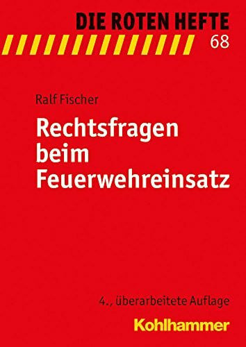 Fischer, Ralf Rechtsfragen beim Feuerwehreinsatz (Die Roten Hefte, 68, Band 68)