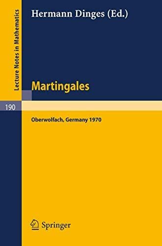 Dinges, Hermann Martingales: A Report on a Meeting at Oberwolfach, May 17-23, 1970 (Lecture Notes in Mathematics, 190, Band 190)
