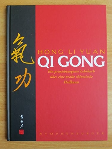 Yuan, Hong Li Qi Gong: Ein praxisbezogenes Lehrbuch über eine uralte chinesische Heilkunst