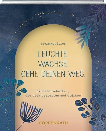zu Dohna, Marie Leuchte. Wachse. Gehe deinen Weg.: Bibelbotschaften, die dich begleiten und stärken: Geschenk zur Firmung oder Konfirmation