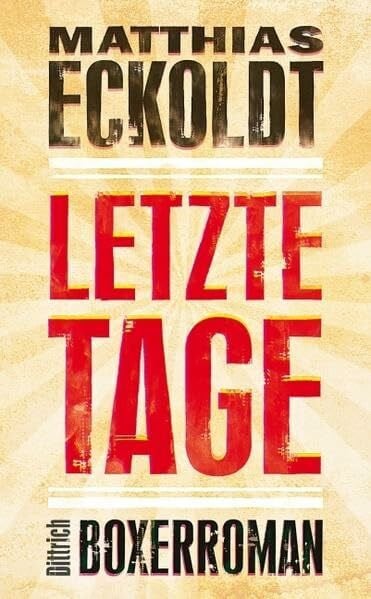 Matthias Eckoldt Letzte Tage: Boxerroman