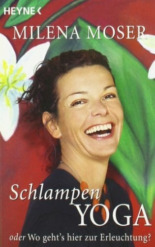 Moser, Milena Schlampenyoga: oder Wo geht's hier zur Erleuchtung?