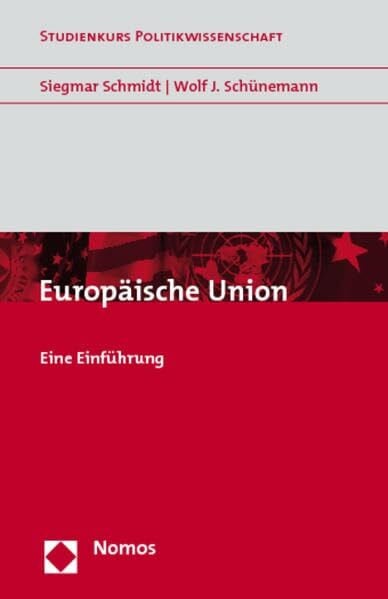 Wolf J. Schünemann Europäische Union: Eine Einführung (Studienkurs Politikwissenschaft)