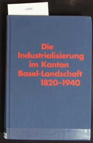 Meier, Martin Die Industrialisierung im Kanton Basel-Landschaft: Eine Untersuchung zum demographischen und wirtschaftlichen Wandel 1820-1940. Dissertation (Quellen ... und Landeskunde des Kantons Basel-Landschaft)