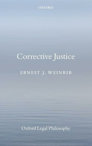 Weinrib, Ernest J Corrective Justice (Oxford Legal Philosophy)