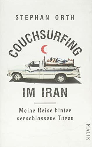 Orth, Stephan Couchsurfing im Iran: Meine Reise hinter verschlossene Türen