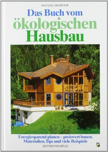 Grasreiner, Wolfgang Das Buch vom ökologischen Hausbau: Energiesparend planen - preiswert bauen. Materialien, Tips und viele Beispiele