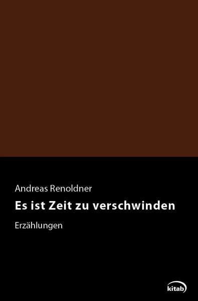 Renoldner, Andreas Es ist Zeit zu verschwinden: Erzählungen (Österreichische Gegenwartsliteratur)