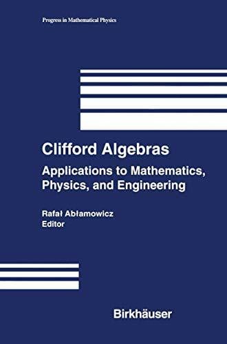 Ablamowicz, Rafal Clifford Algebras: Applications to Mathematics, Physics, and Engineering (Progress in Mathematical Physics, Band 34)
