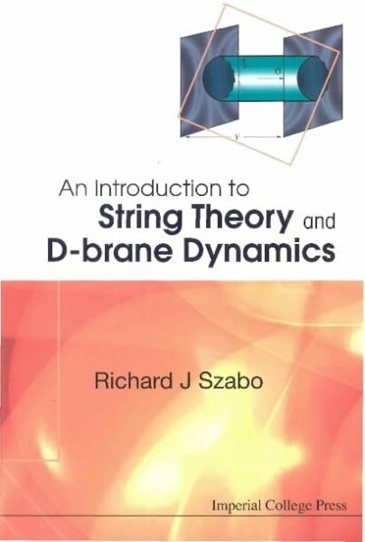Szabo, Richard J. An Introduction to String Theory and D-Brane Dynamics