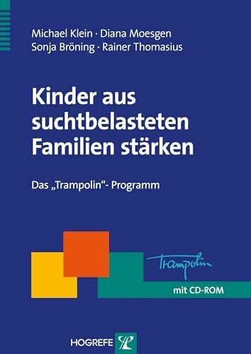 Thomasius, Rainer Kinder aus suchtbelasteten Familien stärken: Das „Trampolin“-Programm (Therapeutische Praxis)