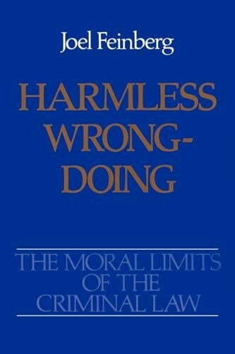 Feinberg, Joel Harmless Wrongdoing (The Moral Limits of the Criminal Law, 4, Band 4)