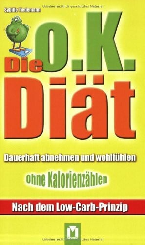 Tiedemann, Sybille Die o.K. Diät: Dauerhaft abnehmen und wohlfühlen ohne Kalorienzählen