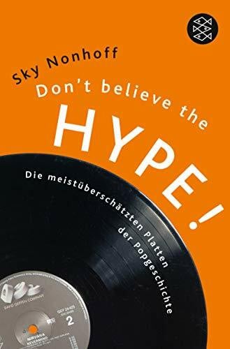 Nonhoff, Sky Don't Believe the Hype!: Die meistüberschätzten Platten der Popgeschichte (Fischer Ratgeber)