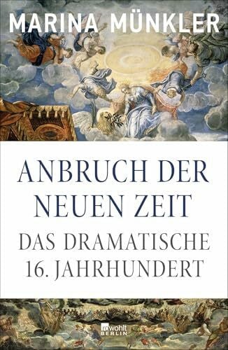 Münkler, Marina Anbruch der neuen Zeit: Das dramatische 16. Jahrhundert | Platz 1 der Sachbuch-Bestenliste von Die Zeit, Deutschlandfunk und ZDF