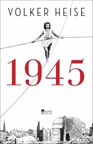Heise, Volker 1945: 'Eine nie dagewesene Chronik der Schicksalsmonate von Silvester bis Silvester, spannend wie ein Krimi.' Platz 1 Sachbuch-Bestenliste Die Zeit, Deutschlandfunk Kultur und ZDF