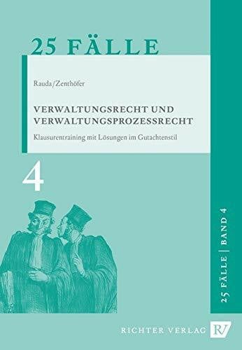 Jochen Zenthöfer 25 Fälle Verwaltungsrecht und Verwaltungsprozessrecht: Klausurentraining mit Lösung im Gutachtenstil (Klausurentraining: mit Lösungen im Gutachtenstil, Band 4)