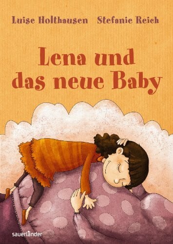 Reich, Stefanie Lena und das neue Baby (Sauerländer Kinderbuch)