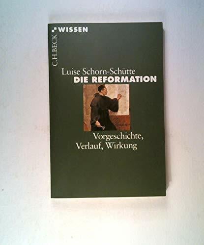Schorn-Schütte, Luise Die Reformation: Vorgeschichte, Verlauf, Wirkung (Beck'sche Reihe)