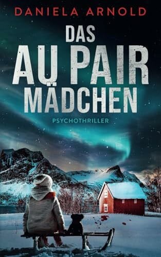 Arnold, Daniela Das Aupair Mädchen: Psychothriller