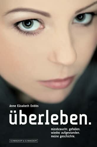 Dobbs, Anne Elisabeth überleben.: missbraucht. gefallen. wieder aufgestanden. meine geschichte.