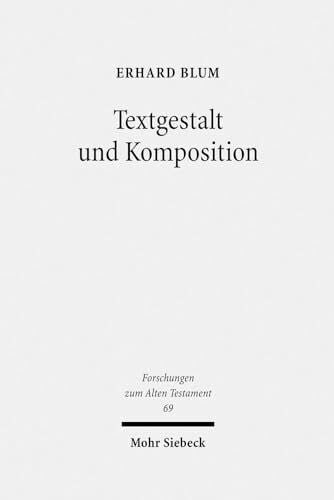 Blum, Erhard Textgestalt und Komposition: Exegetische Beiträge zu Tora und Vordere Propheten (Forschungen zum Alten Testament, Band 69)