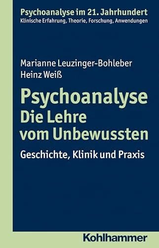 Mertens, Wolfgang Psychoanalyse - Die Lehre vom Unbewussten: Geschichte, Klinik und Praxis (Psychoanalyse im 21. Jahrhundert: Klinische Erfahrung, Theorie, Forschung, Anwendungen)