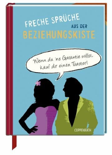 Koheil, Susanne Freche Sprüche aus der Beziehungskiste: Wenn du 'ne Garantie willst, kauf dir einen Toaster (Geschenkbücher für Erwachsene)