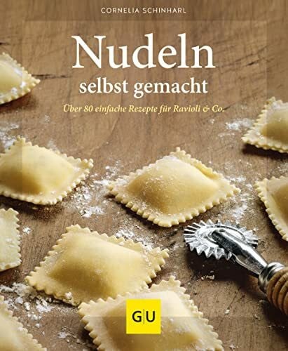 Schinharl, Cornelia Nudeln selbst gemacht: Über 80 einfache Pasta-Rezepte für Ravioli, Spaghetti, Spätzle & Co.