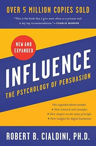 Cialdini PhD, Robert B. Influence, New and Expanded: The Essential Guide to the Psychology of Influence and Persuasion in Everyday Life