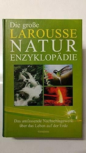 dt. Ausg. BG Buch und Red.-Büro Ulrich Gohl und Wiss. Beratung Gerhard Juritza . Die grosse Larousse-Naturenzyklopädie
