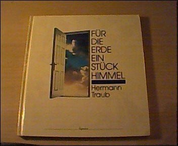 Traub, Hermann Für die Erde ein Stück Himmel
