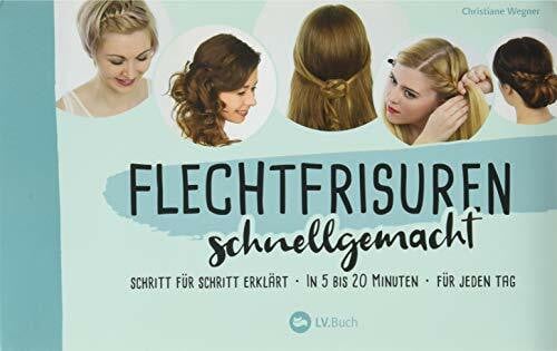 Wegner, Christiane Flechtfrisuren schnellgemacht: Schritt für Schritt erklärt, in 5 bis 10 Minuten, für jeden Tag. Anleitungen zum Haare flechten, z.T. mit Videos.