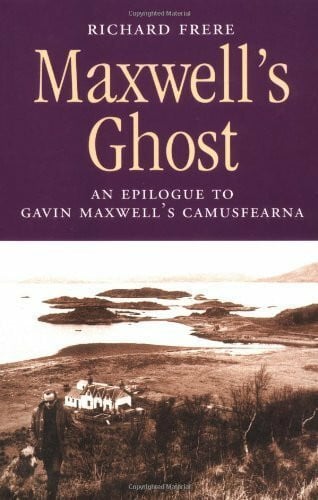 Frere, Richard Maxwell's Ghost: An Epilogue to Gavin Maxwell's Camusfearna