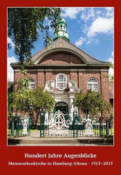 Mennonitengemeinde zu Hamburg und Altona 100 Jahre Augenblicke: Mennonitenkirche in Hamburg-Altona · 1915–2015