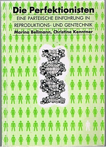 Kenntner, Christine Die Perfektionisten: Eine parteiische Einführung in Reproduktions- und Gentechnik