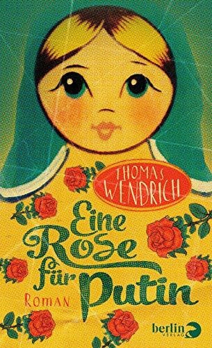 Wendrich, Thomas Eine Rose für Putin: Roman