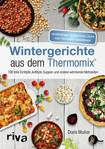 Muliar, Doris Wintergerichte aus dem Thermomix®: 100 tolle Eintöpfe, Aufläufe, Suppen und andere wärmende Mahlzeiten: 100 tolle Eintöpfe, Aufläufe, Suppen und ... nicht vom Hersteller beeinflusst