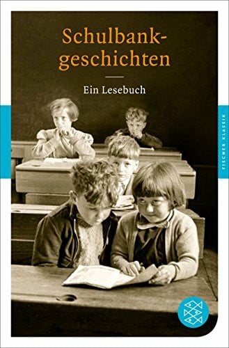 Schulbankgeschichten: Ein Lesebuch (Fischer Klassik)