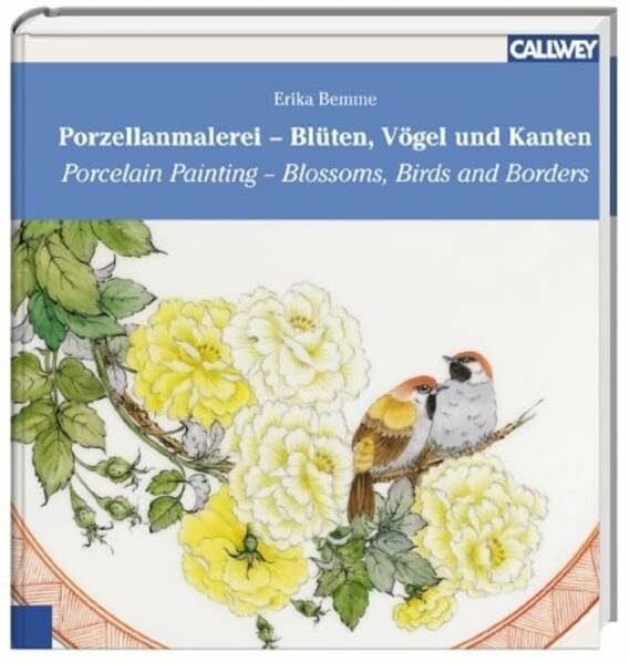 Bemme, Erika Porzellanmalerei: Blüten, Vögel und Kanten - Zeichnungen, Entwürfe, Beispiele