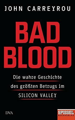 Dürr, Karlheinz Bad Blood: Die wahre Geschichte des größten Betrugs im Silicon Valley - Ein SPIEGEL-Buch