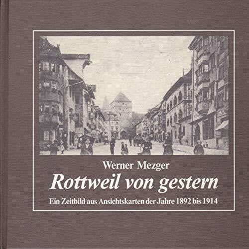 Mezger, Werner Rottweil von gestern: Ein Zeitbild aus Ansichtskarten der Jahre 1892-1914