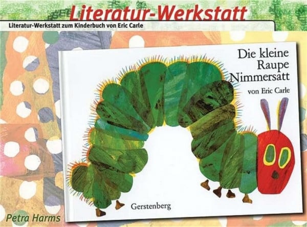 Harms, Petra Literatur-Werkstatt 'Die kleine Raupe Nimmersatt'