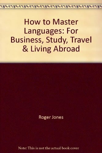 Jones, Roger How to Master Languages: For Business, Study, Travel and Living Abroad