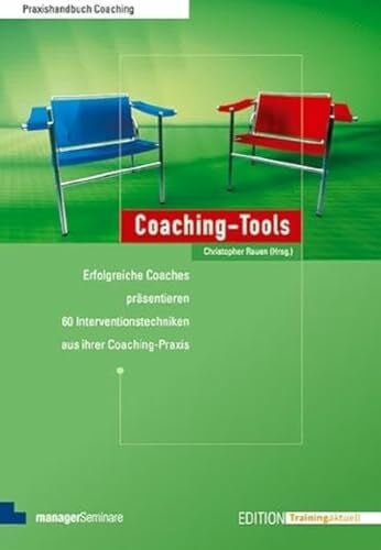 Christopher Rauen Coaching-Tools: Erfolgreiche Coaches präsentieren 60 Interventionstechniken aus ihrer Coaching-Praxis (Edition Training aktuell)