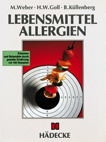 Weber Marlis Hans-Walter Goll und Bernd Küllenberg Lebensmittel-Allergien. Erkennen und Behandeln durch gezielte Ernährung mit 100 Rezepten